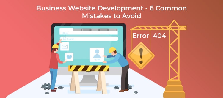 Business Website Development – 6 Common Mistakes to Avoid