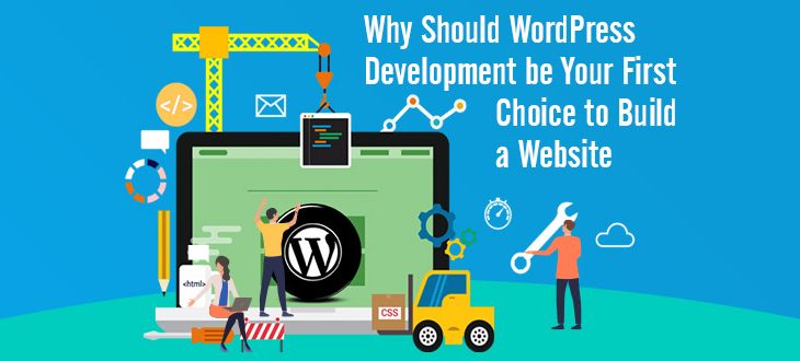 Why Should WordPress Development be Your First Choice to Build a Website?