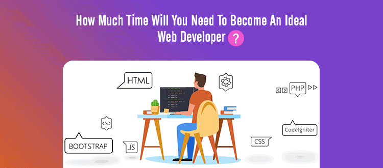 How Much Time Will You Need To Become An Ideal Web Developer?